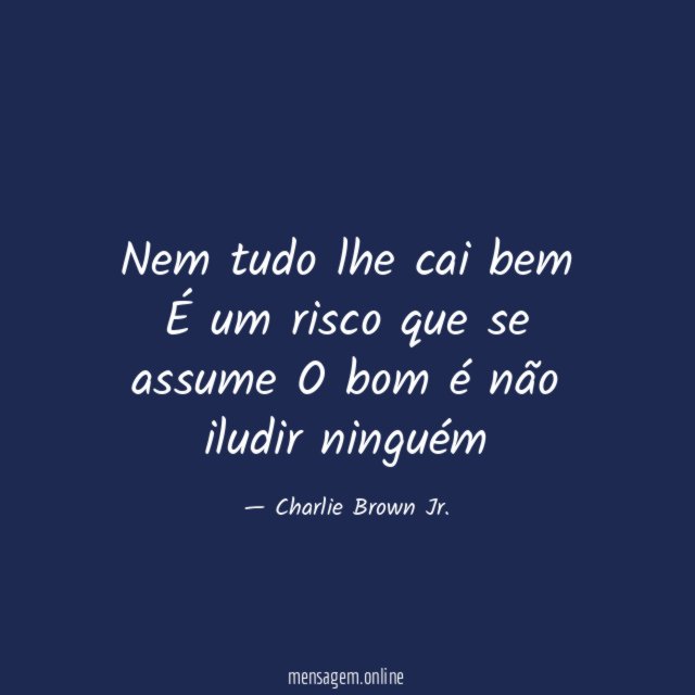 Nem tudo lhe cai bem É um risco que
