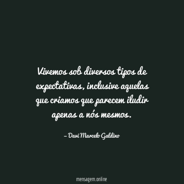 Vivemos sob diversos tipos de expectativas