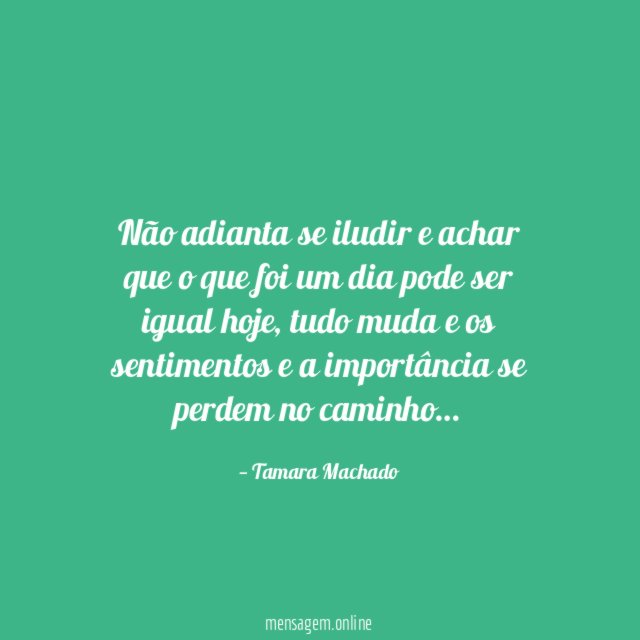 Não adianta se iludir e achar que