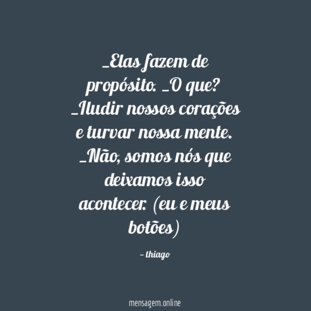 Elas fazem de propósito