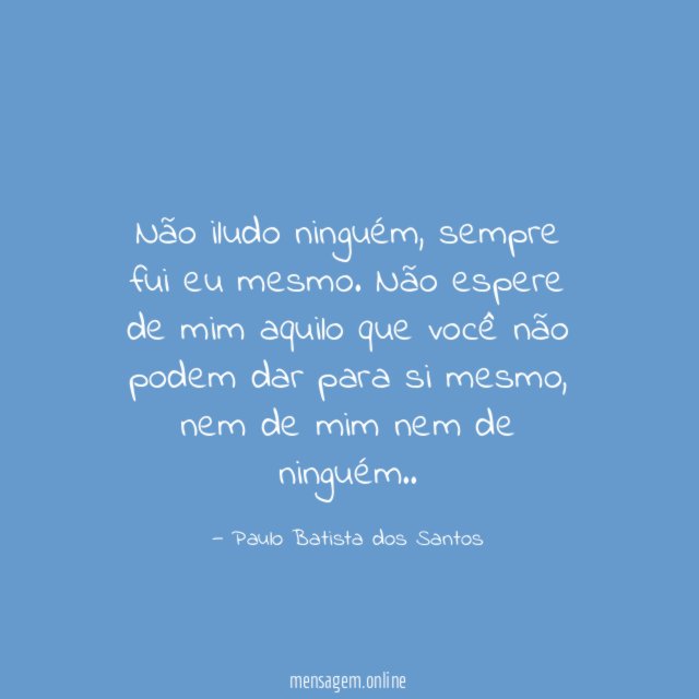 Não iludo ninguém