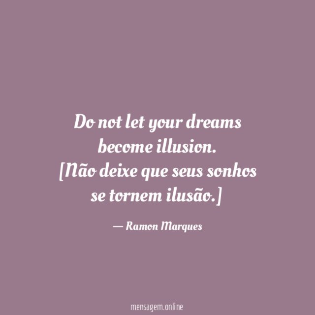 Do not let your dreams become illusion