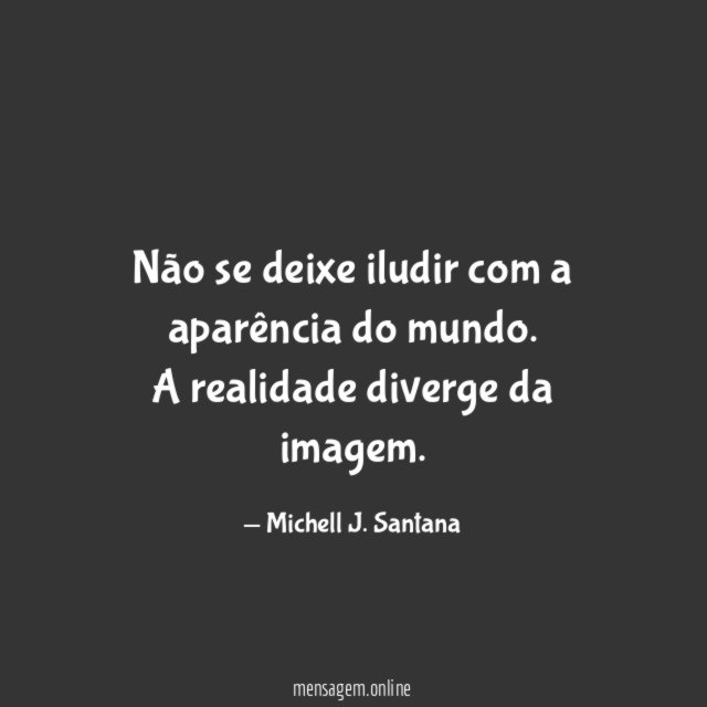 Não se deixe iludir com a aparência do mundo
