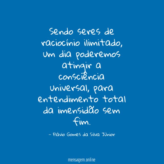 Sendo seres de raciocínio ilimitado