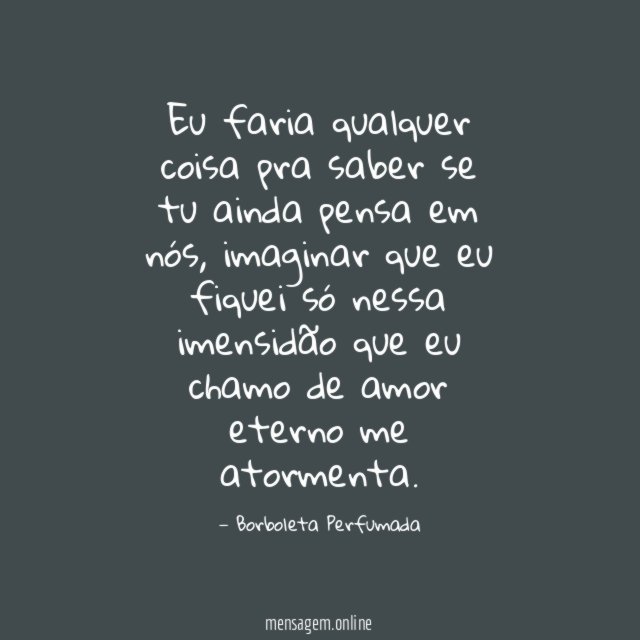 Eu faria qualquer coisa pra saber se tu