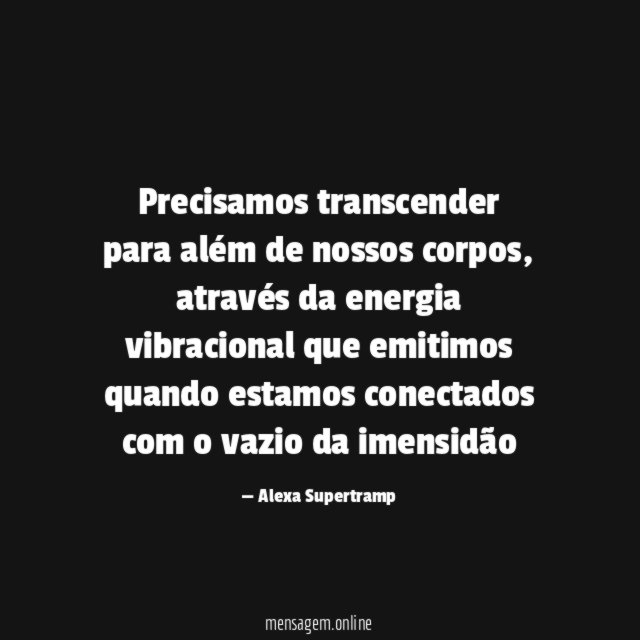 Precisamos transcender para além de nossos corpos