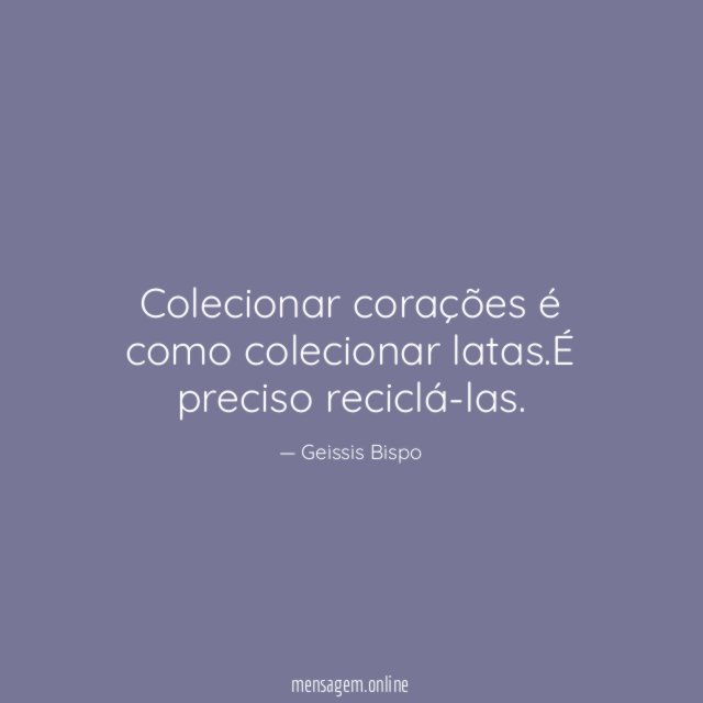 Colecionar corações é como colecionar latas