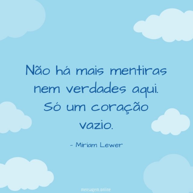 Não há mais mentiras nem verdades aqui