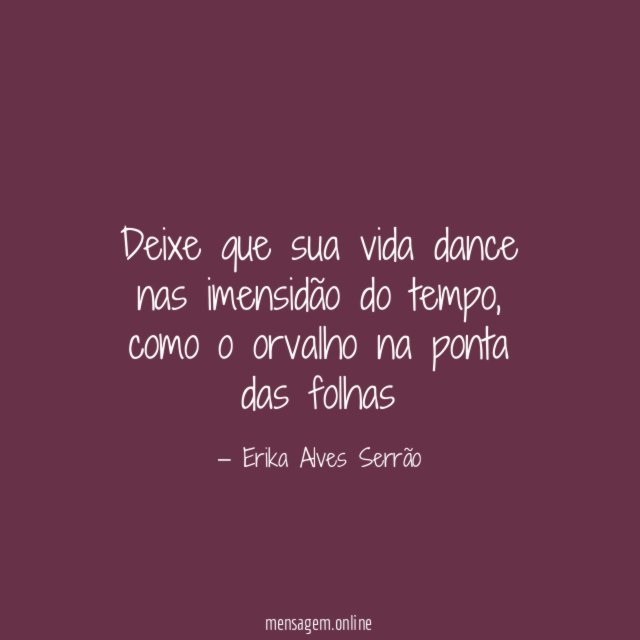 Deixe que sua vida dance nas imensidão do tempo