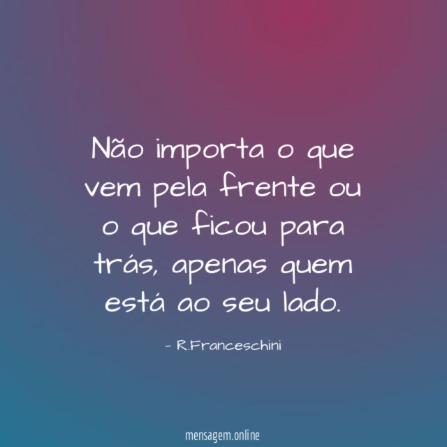 Não importa o que vem pela frente ou