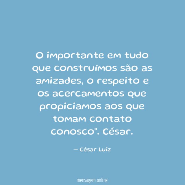 O importante em tudo que construímos são as amizades
