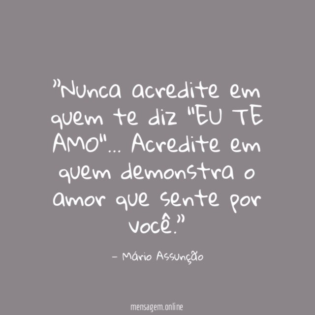 ”Nunca acredite em quem te diz "EU TE AMO"