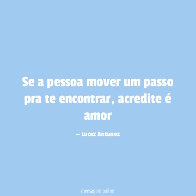 Se a pessoa mover um passo pra te encontrar