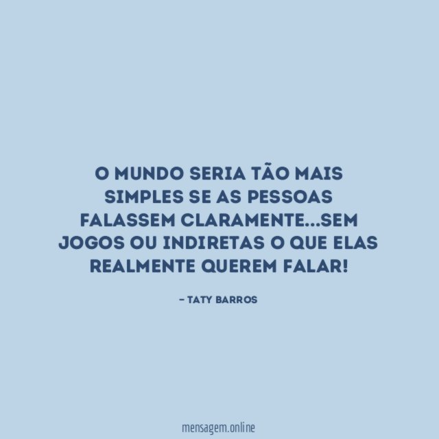 O mundo seria tão mais simples se as pessoas falassem claramente