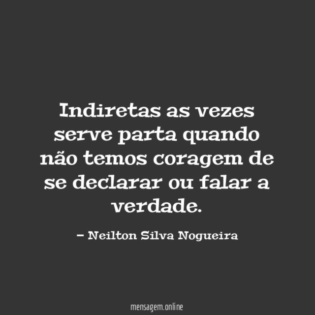 Indiretas as vezes serve parta quando não temos