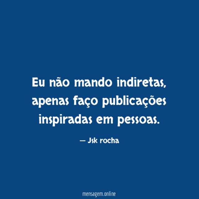 Eu não mando indiretas