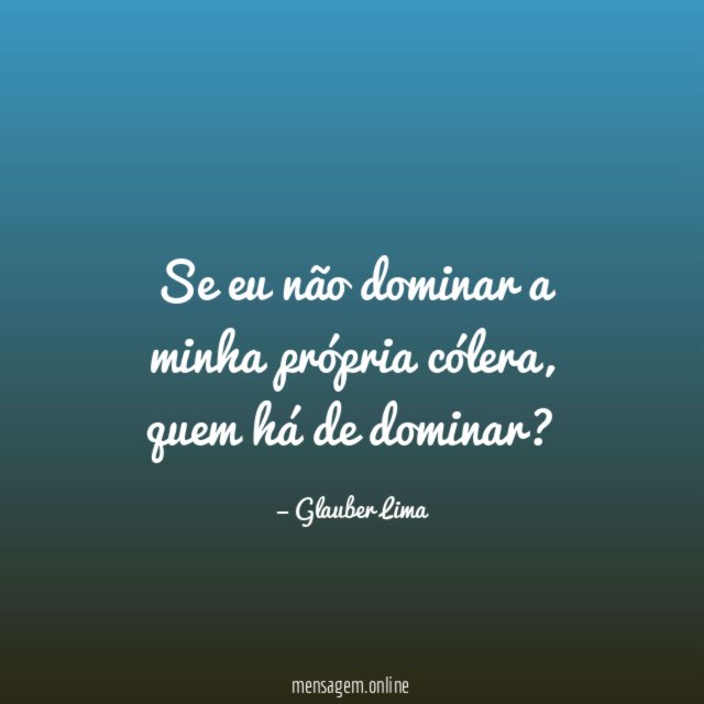 Se eu não dominar a minha própria cólera
