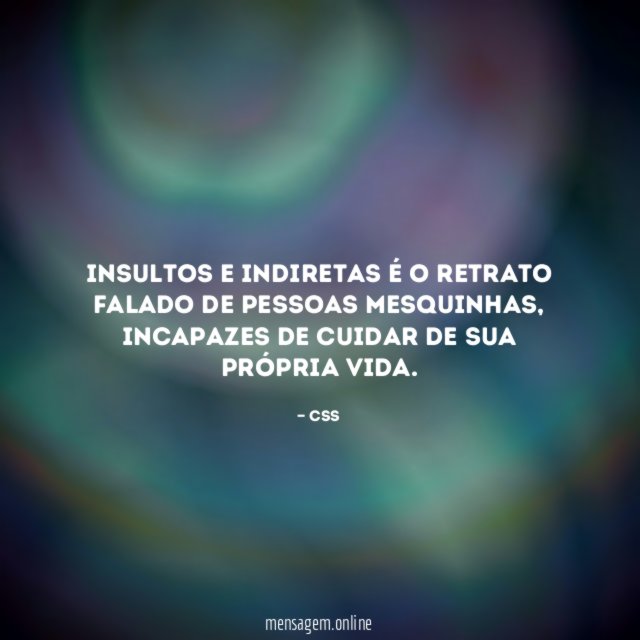 Insultos e indiretas é o retrato falado de pessoas mesquinhas