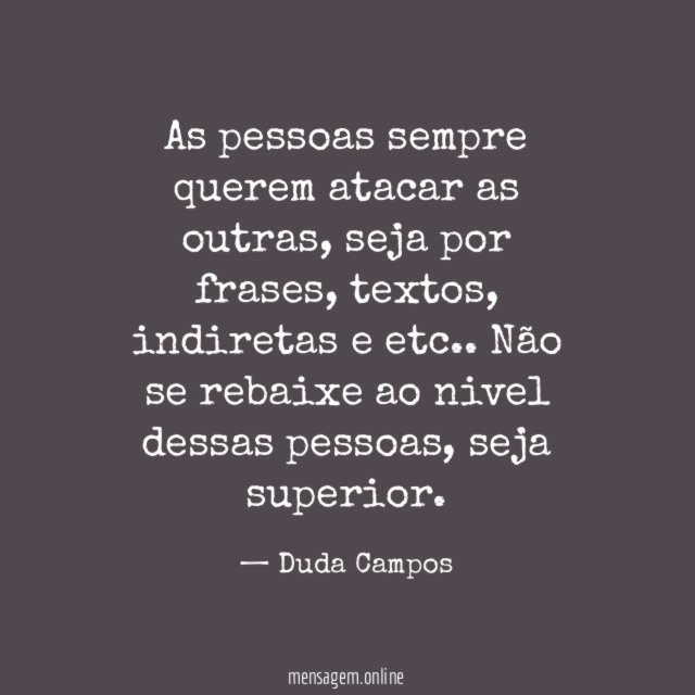 As pessoas sempre querem atacar as outras