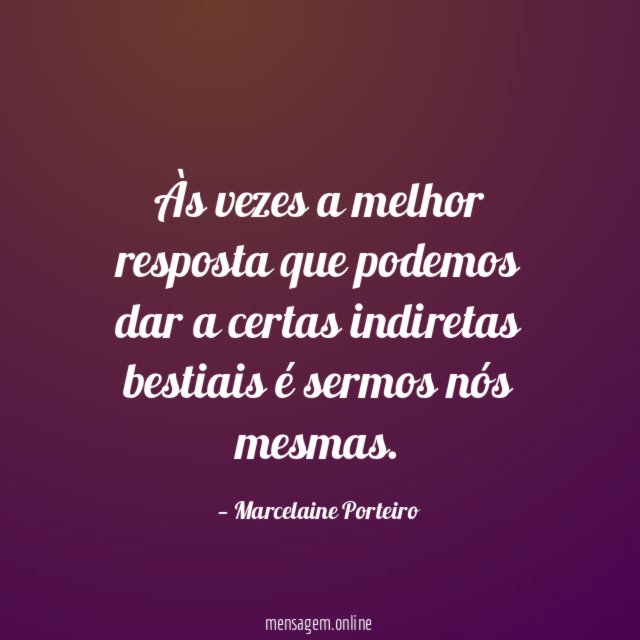 Às vezes a melhor resposta que podemos dar
