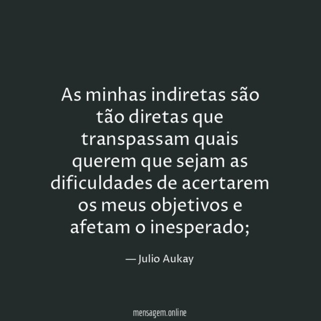 As minhas indiretas são tão diretas que transpassam