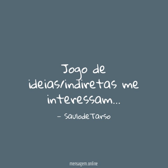 Jogo de ideias/indiretas me interessam