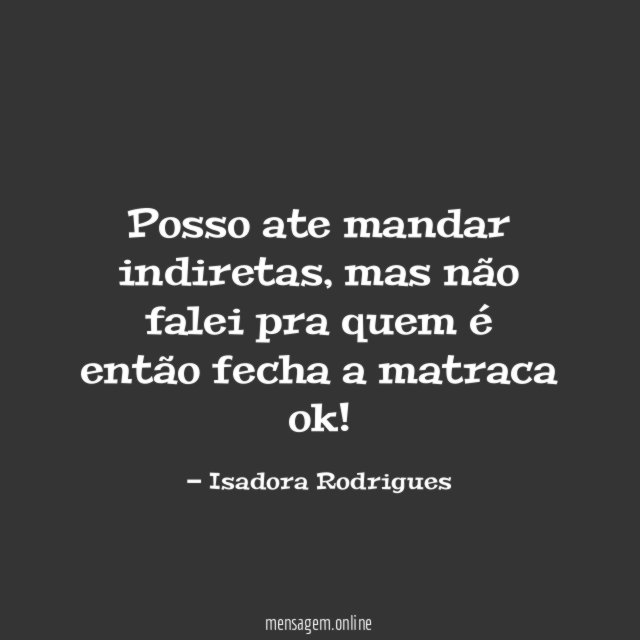 Posso ate mandar indiretas