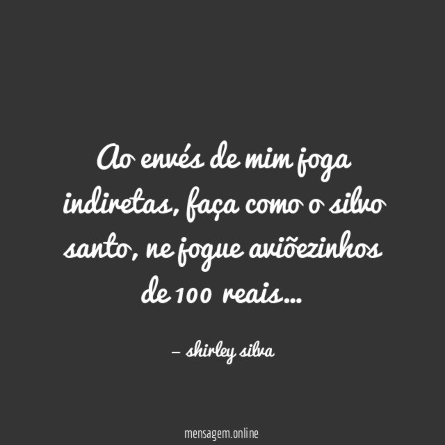 ao envés de mim joga indiretas