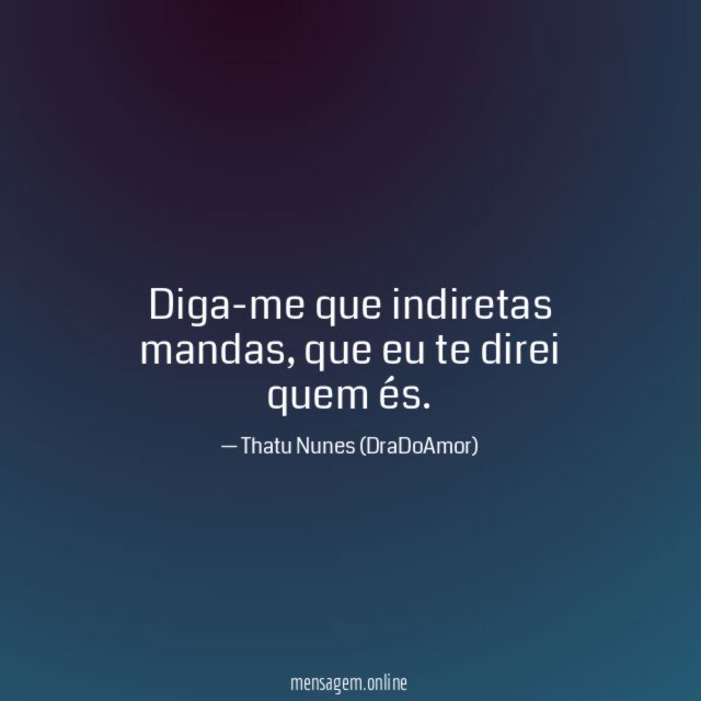 Diga-me que indiretas mandas