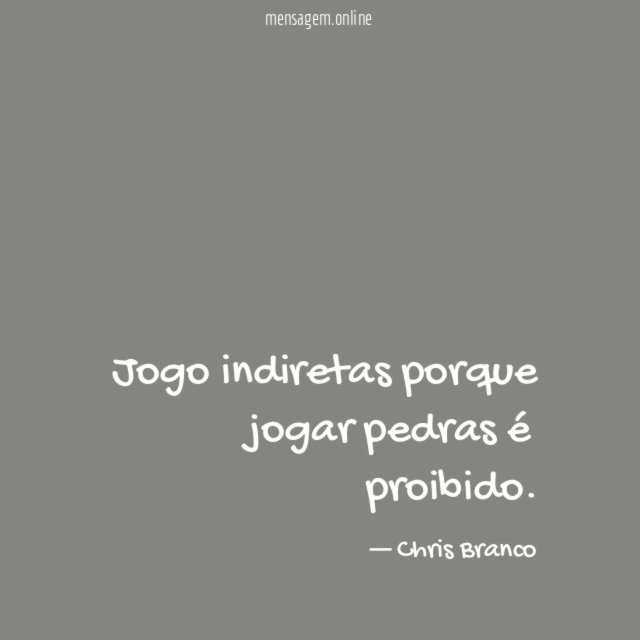 Jogo indiretas porque jogar pedras é proibido