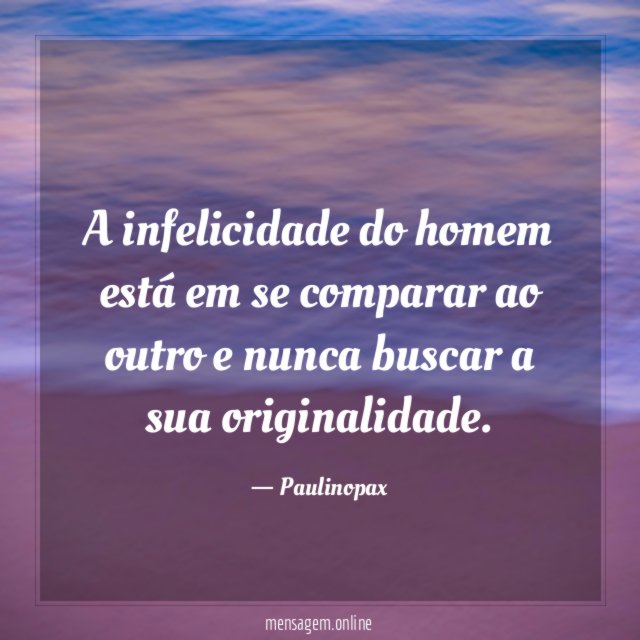 A infelicidade do homem está em se comparar