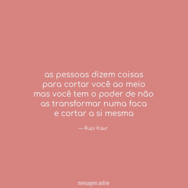 as pessoas dizem coisas para cortar você ao meio mas