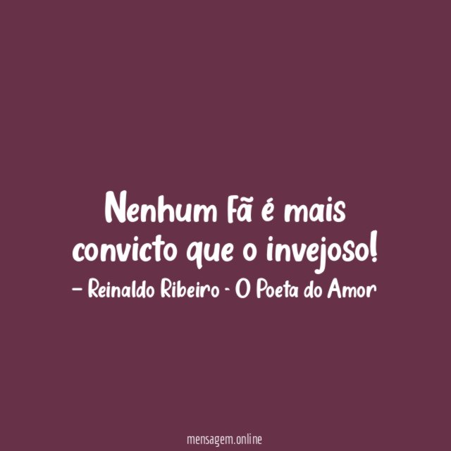 Nenhum fã é mais convicto que o invejoso