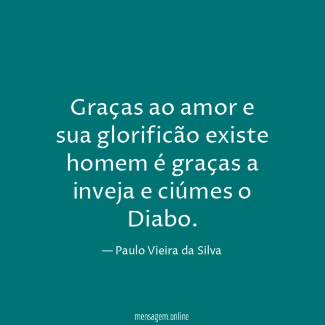Graças ao amor e sua glorificão existe homem