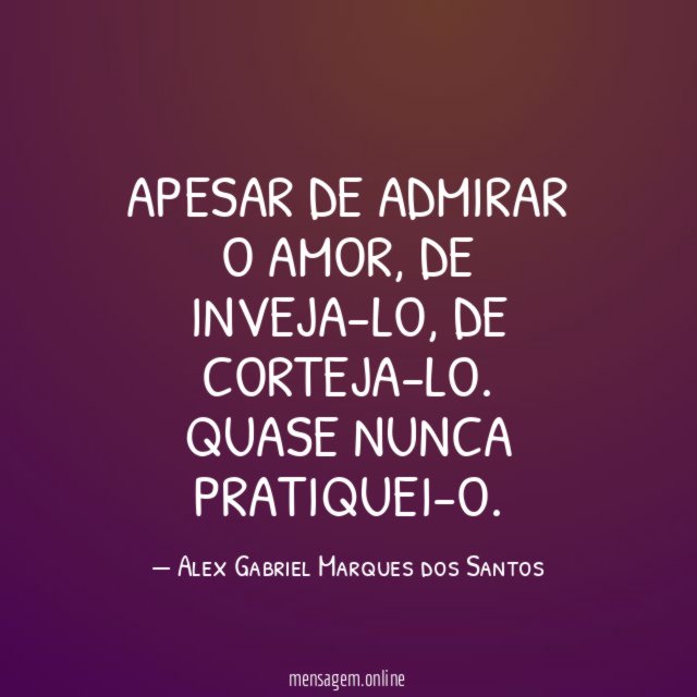 Apesar de admirar o amor
