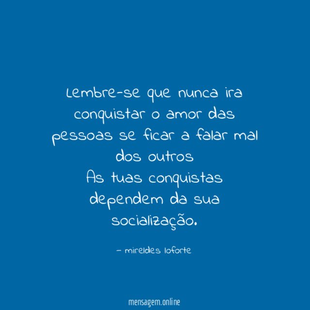 Lembre-se que nunca ira conquistar o amor das