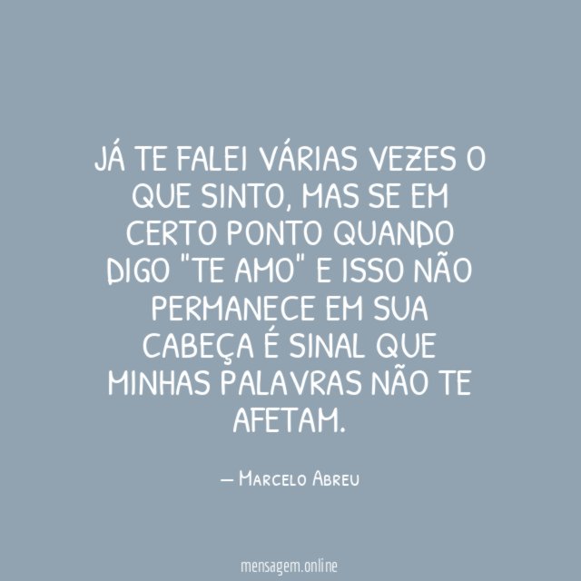 Já te falei várias vezes o que sinto