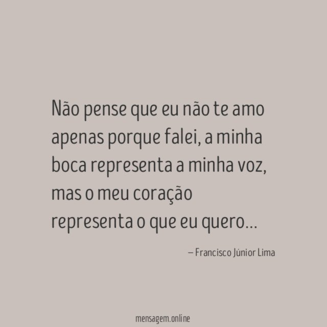 Não pense que eu não te amo apenas porque falei