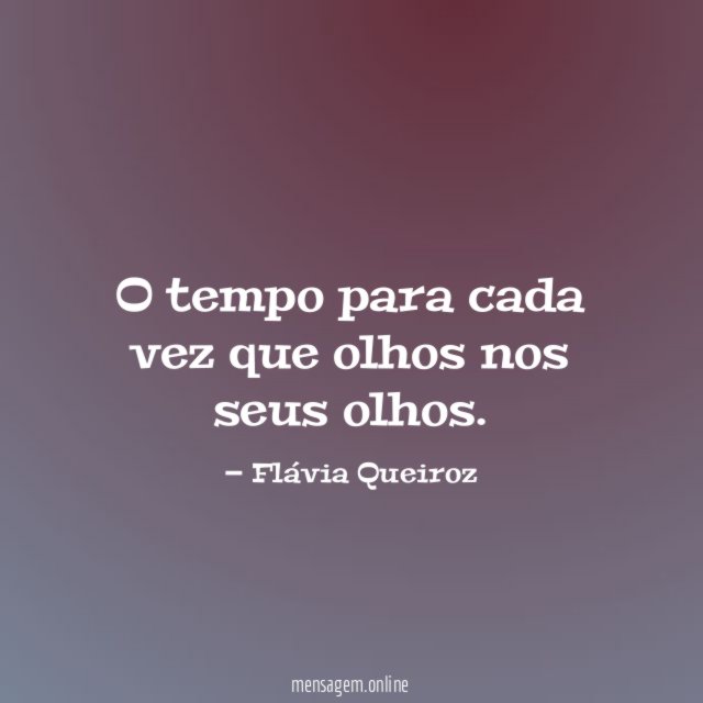 O tempo para cada vez que olhos nos seus olhos
