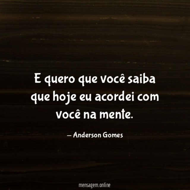 E quero que você saiba que hoje eu