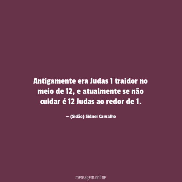 Antigamente era Judas 1 traidor no meio de 12