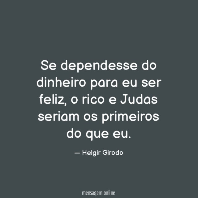 Se dependesse do dinheiro para eu ser feliz