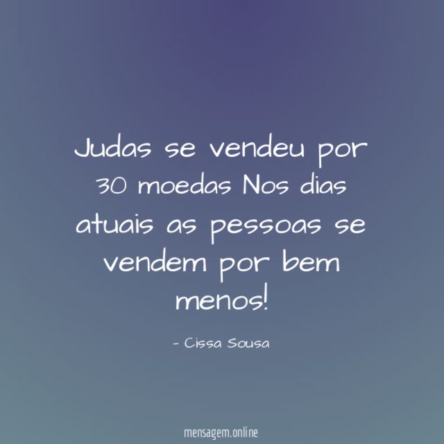 Judas se vendeu por 30 moedas Nos dias atuais