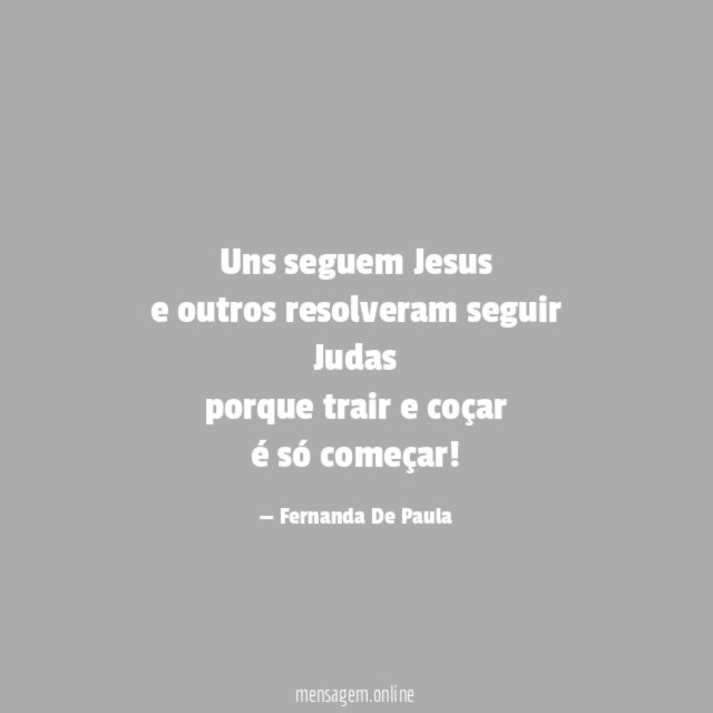 Uns seguem Jesus e outros resolveram seguir Judas porque trair