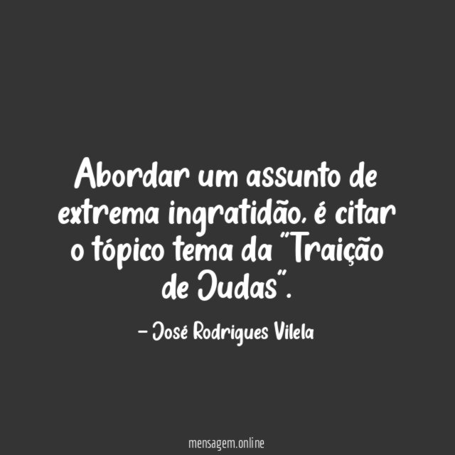 Abordar um assunto de extrema ingratidão