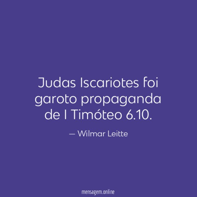 Judas Iscariotes foi garoto propaganda de I Timóteo 6