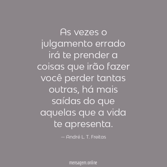 As vezes o julgamento errado irá te prender
