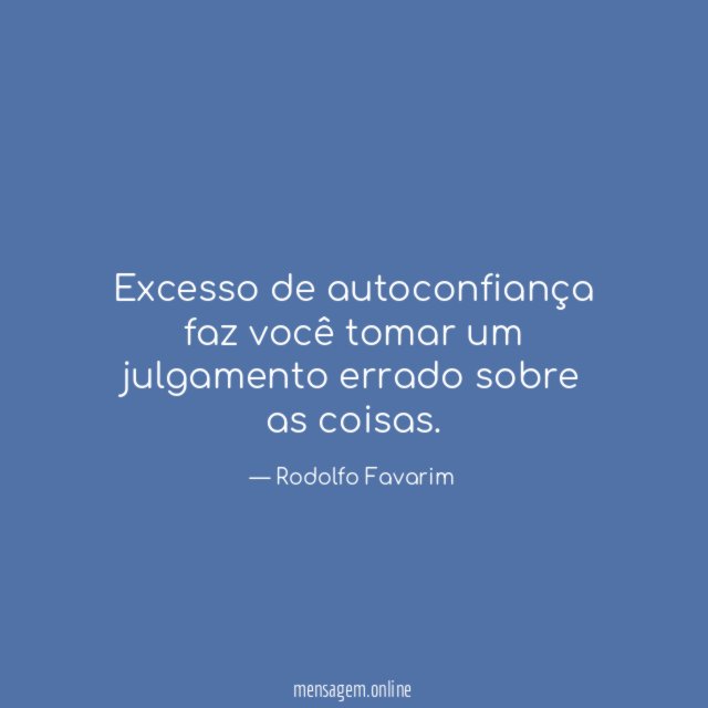 Excesso de autoconfiança faz você tomar um julgamento