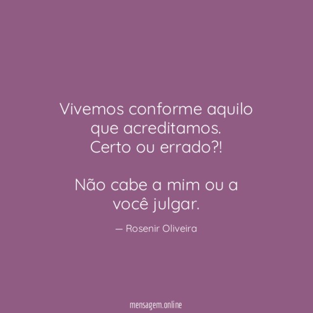 Vivemos conforme aquilo que acreditamos