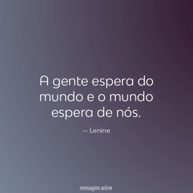 A gente espera do mundo e o mundo espera de nós